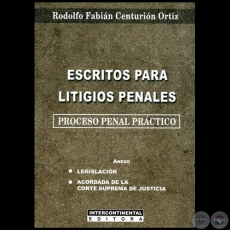 ESCRITOS PARA LITIGIOS PENALES - Autor: RODOLFO FABIN CENTURIN ORTIZ - Ao 2013